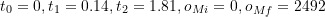 t_0=0, t_1=0.14, t_2=1.81, o_{Mi}=0, o_{Mf}=2492